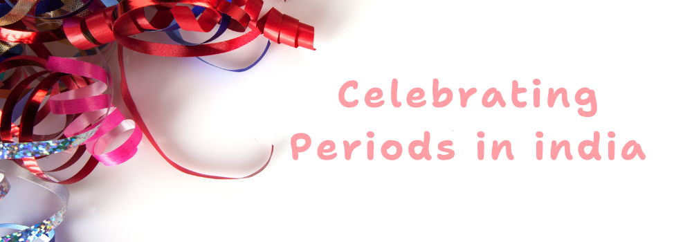 Celebrating Periods in India